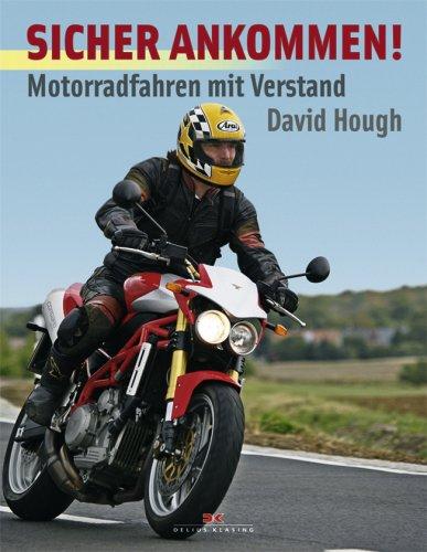 Sicher Ankommen!: Motorradfahren mit Verstand