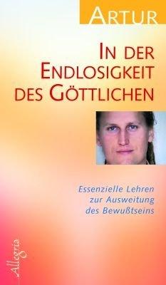 In der Endlosigkeit des Göttlichen: Essenzielle Lehren zur Ausweitung des Bewußtseins: Essenzielle Lehren zur Ausweitung des Bewusstseins