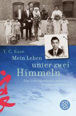 Mein Leben unter zwei Himmeln: Eine Lebensgeschichte zwischen Shanghai und Hamburg