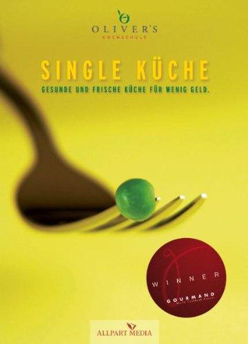 Single Küche: Gesunde und frische Küche für wenig Geld. (Ausgezeichnet mit dem GOURMAND WORLD COOKBOOK AWARD, BESTE KOCHBUCHSERIE DEUTSCHLANDS)