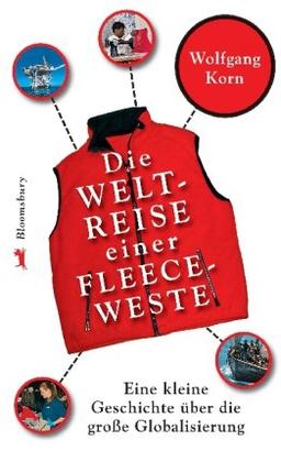 Die Weltreise einer Fleeceweste: Eine kleine Geschichte über die große Globalisierung