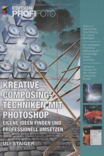 Kreative Composingtechniken mit Photoshop: Eigene Ideen finden und professionell umsetzen (mitp Edition Profifoto)