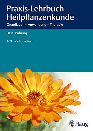 Praxis-Lehrbuch Heilpflanzenkunde: Grundlagen - Anwendung - Therapie