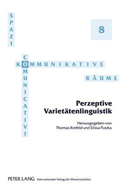 Perzeptive Varietätenlinguistik: Redaktion: Noemi Piredda und Sebastian Postlep (Spazi comunicativi / Kommunikative Räume)