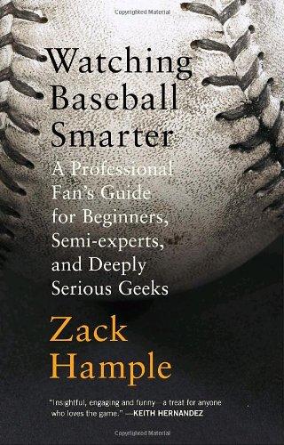 Watching Baseball Smarter: A Professional Fan's Guide for Beginners, Semi-experts, and Deeply Serious Geeks (Vintage)