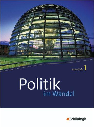 Politik im Wandel - Neubearbeitung: Politik im Wandel: Kursstufe 1: Politische Institutionen und Prozesse in der Demokratie