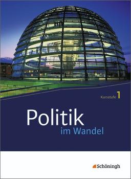 Politik im Wandel - Neubearbeitung: Politik im Wandel: Kursstufe 1: Politische Institutionen und Prozesse in der Demokratie