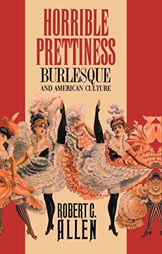 Horrible Prettiness: Burlesque and American Culture (Cultural Studies of the United States (Paperback))