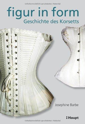 Figur in Form: Geschichte des Korsetts