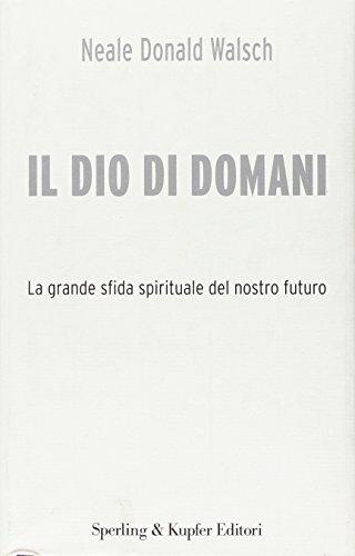 Il Dio di domani. La grande sfida spirituale del nostro futuro