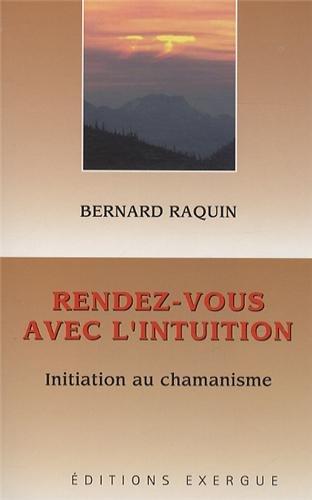 Rendez-vous avec l'intuition : initiation au chamanisme