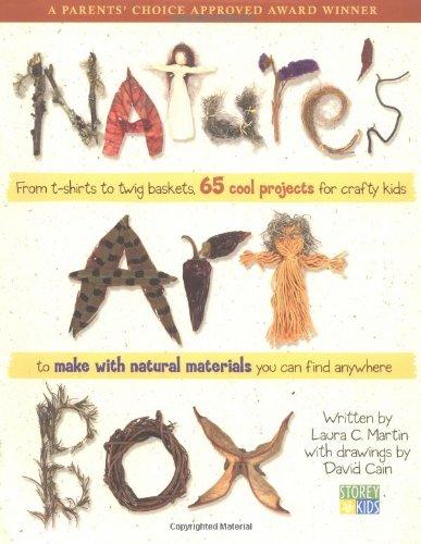 Natures Art Box: From T-Shirts to Twig Baskets, 65 Cool Projects for Crafty Kids to Make with Natural Materials You Can Find Anywhere