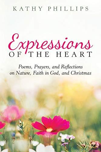 Expressions of the Heart: Poems, Prayers, and Reflections on Nature, Faith in God, and Christmas