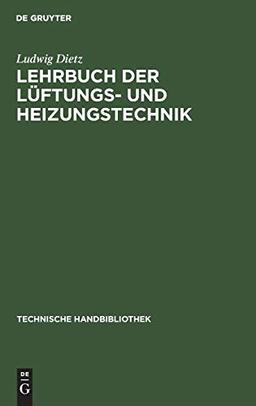 Lehrbuch der Lüftungs- und Heizungstechnik: Mit Einschluss der wichtigsten Untersuchungs-Verfahren (Technische Handbibliothek, 11, Band 11)