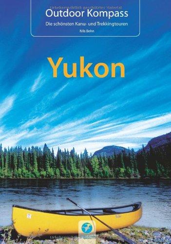 Outdoor Kompass Yukon: Die schönsten Kanu- und Trekkingtouren