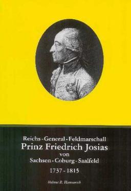 Reichs-General-Feldmarschall Prinz Friedrich Josias von Sachsen-Coburg-Saalfeld (1737-1815). Eine biographische Skizze.