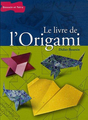 Le livre de l'origami : de pli en pli, l'univers passionnant de l'origami