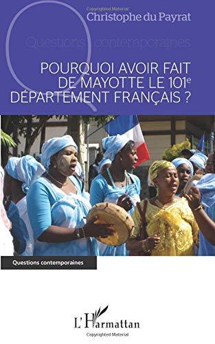 Pourquoi avoir fait de Mayotte le 101e département français ?