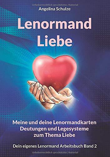 Lenormand Liebe: Meine und deine Lenormandkarten Deutungen und Legesysteme zum Thema Liebe (Dein eigenes Lenormand Arbeitsbuch, Band 2)