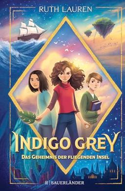 Indigo Grey – Das Geheimnis der fliegenden Insel: Magische Abenteuergeschichte ab 9 Jahren │ Spannende Fantasy-Serie für Kinder