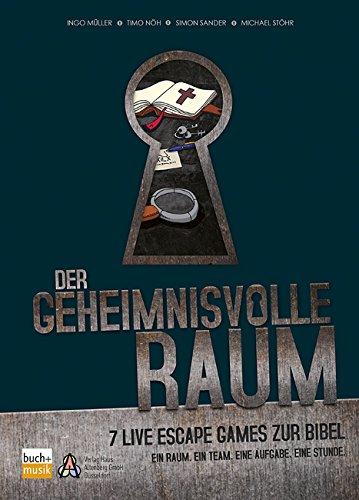 Der geheimnisvolle Raum: 7 Live Escape Games zur Bibel - ein Raum - ein Team - eine Aufgabe - eine Stunde