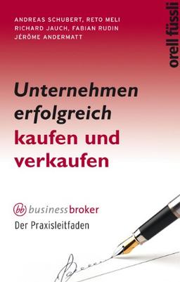 Unternehmen erfolgreich kaufen und verkaufen: business broker - Der Praxisleitfaden