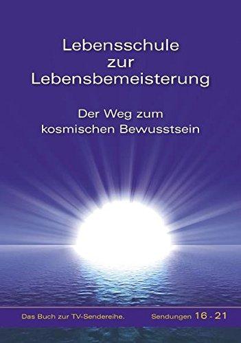 Lebensschule zur Lebensbemeisterung - Der Weg zum kosmischen Bewusstsein - Band 4