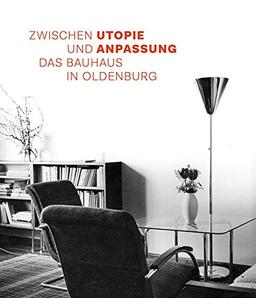 Das Bauhaus in Oldenburg: Zwischen Utopie und Anpassung