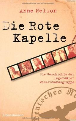 Die Rote Kapelle: Die Geschichte der legendären Widerstandsgruppe