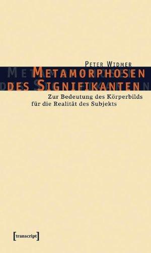 Metamorphosen des Signifikanten: Zur Bedeutung des Körperbilds für die Realität des Subjekts