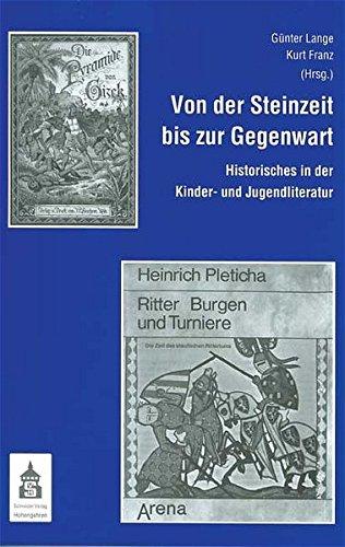 Von der Steinzeit bis zur Gegenwart: Historisches in der Kinder- und Jugendliteratur. Festschrift für Heinrich Pleticha zum 80. Geburtstag