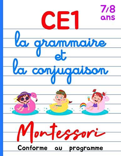 CE1 Montessori - la grammaire et la conjugaison: Cours et Cahier d’Exercices CE1 Français - Livre Conforme au Programme - 7/8 ans