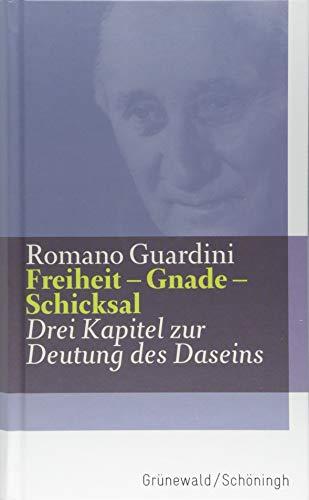 Freiheit - Gnade - Schicksal: Drei Kapitel zur Deutung des Daseins (Romano Guardini Werke)