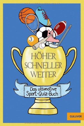 Höher! Schneller! Weiter!: Das ultimative Sport-Quiz-Buch (Gulliver)