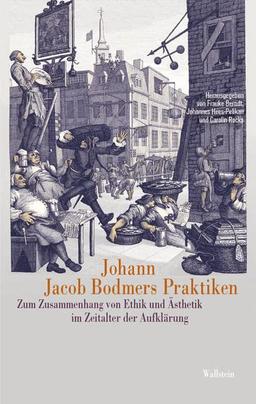 Johann Jacob Bodmers Praktiken: Zum Zusammenhang von Ethik und Ästhetik im Zeitalter der Aufklärung (Das achtzehnte Jahrhundert. Supplementa)