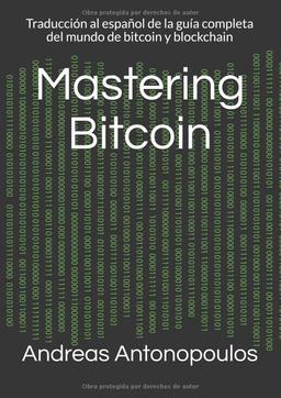 Mastering Bitcoin: Traducción al español de la guía completa del mundo de bitcoin y blockchain