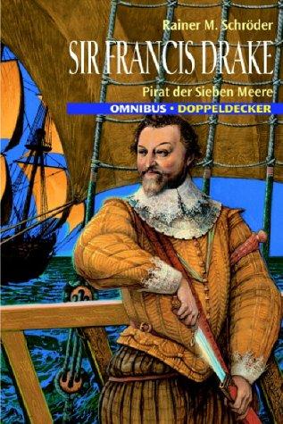 Sir Francis Drake. Pirat der sieben Meere.