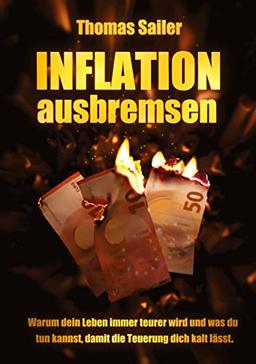 Inflation ausbremsen: Warum dein Leben immer teurer wird und was du tun kannst, damit die Teuerung dich kalt lässt.