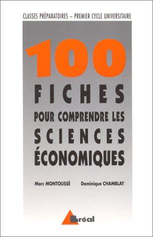 100 fiches pour comprendre les sciences économiques : classes préparatoires, grandes écoles commerciales, premier cycle universitaire