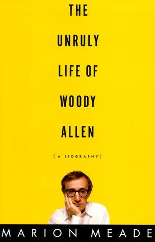 The Unruly Life of Woody Allen: A Biography