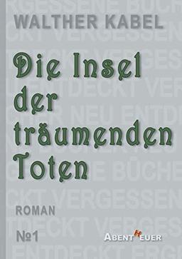 Die Insel der träumenden Toten (Vergessene Bücher neu entdeckt)