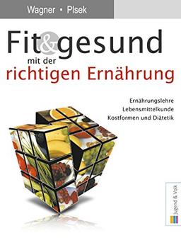 Fit & gesund mit der richtigen Ernährung: Ernährungslehre, Lebensmittelkunde, Kostformen und Diätetik