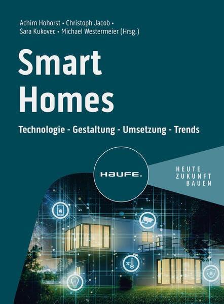 Smart Homes: Technologie - Gestaltung - Umsetzung - Trends (Haufe Fachbuch)