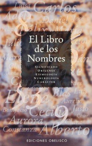 El libro de los nombres : significado, orígenes, etimología, numerología, onomástica, carácter (LIBROS SINGULARES)