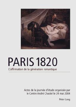 Paris 1820 : l'affirmation de la génération romantique : actes de la journée d'étude