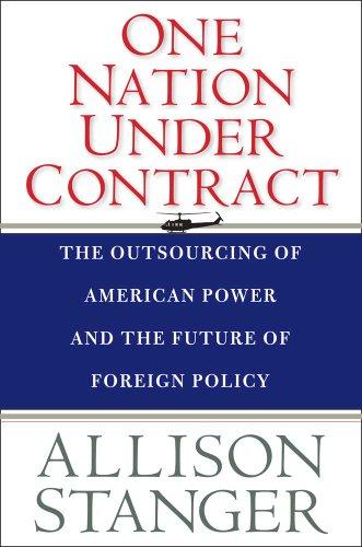 One Nation Under Contract: The Outsourcing of American Power and the Future of Foreign Policy