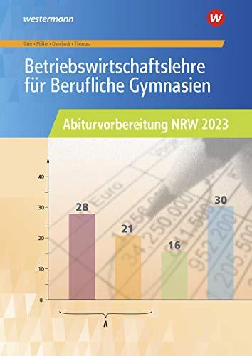 Abiturvorbereitung Berufliche Gymnasien in Nordrhein-Westfalen: Betriebswirtschaftslehre für Berufliche Gymnasien: Abiturvorbereitung NRW 2023: Arbeitsheft