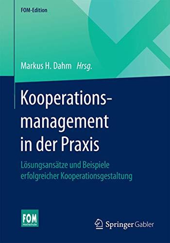 Kooperationsmanagement in der Praxis: Lösungsansätze und Beispiele erfolgreicher Kooperationsgestaltung (FOM-Edition)