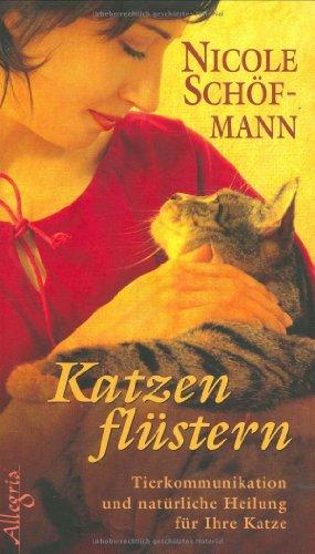 Katzenflüstern: Tierkommunikation und natürliche Heilung für Ihre Katze