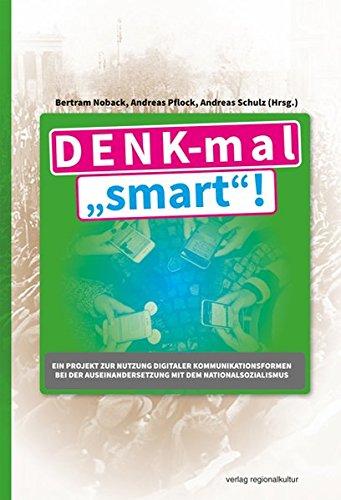 DENK-mal "smart"!: Ein Projekt zur Nutzung digitaler Kommunikationsformen bei der Auseinandersetzung mit dem Nationalsozialismus